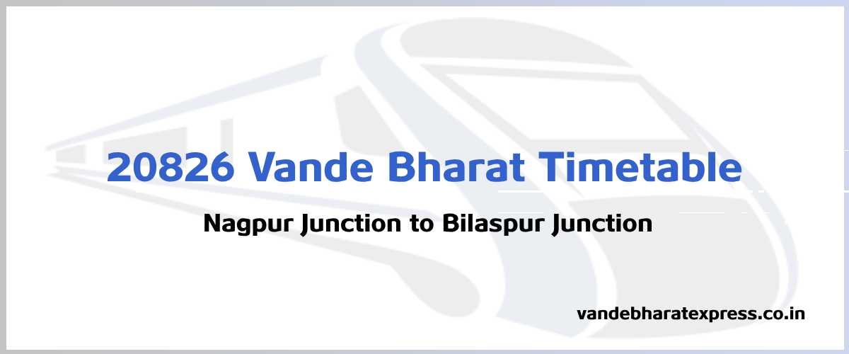 20826 Vande Bharat Express Train Schedule: Nagpur Junction (NGP) To ...